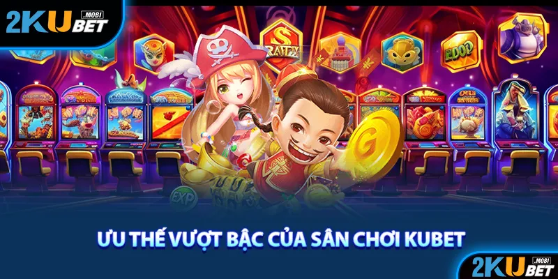 Khám Phá Kubet – Nền Tảng Cá Cược Hàng Đầu