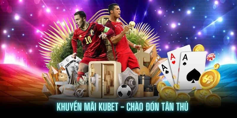 Thưởng chào mừng Kubet